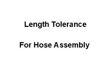 Length tolerance for hose assembly