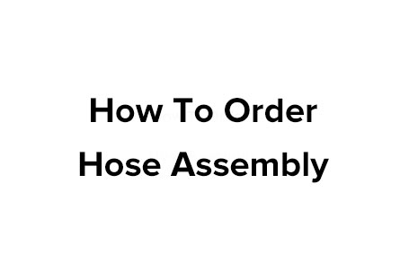 How to order hose assembly